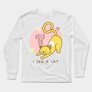 Funny Hold On I See A Cat, Easily Distracted By Cats Long Sleeve T-Shirt